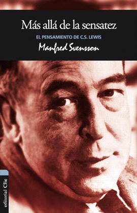 EL PENSAMIENTO DE C.S. LEWIS, MÁS ALLÁ DE LA SENSATEZ