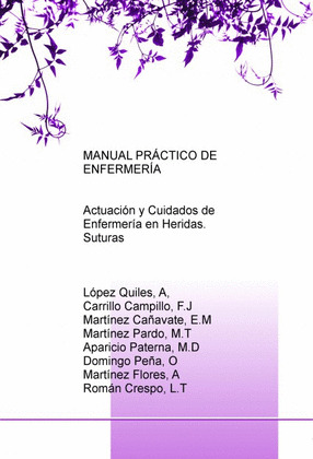 MANUAL PRÁCTICO DE ENFERMERÍA: ACTUACIÓN Y CUIDADOS DE ENFERMERÍA EN HERIDAS. SU