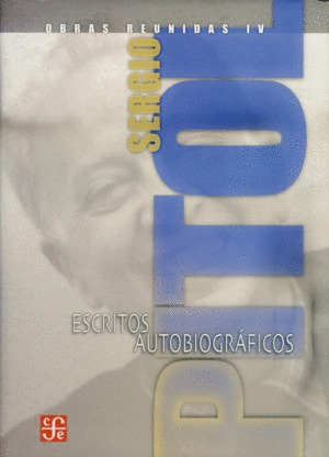 OBRAS REUNIDAD, 4, SERGIO PITOL: ESCRITOS AUTOBIOGRAFICOS
