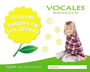 NUEVO JARDIN DE LAS LETRAS. VOCALES. MAYUSCULAS. EDUCACION INFANTIL