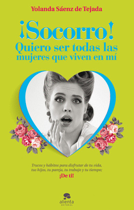¡SOCORRO, QUIERO SER TODAS LAS MUJERES QUE VIVEN E