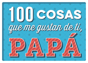 100 COSAS QUE ME GUSTAN DE TÍ, PAPÁ