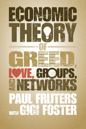 AN ECONOMIC THEORY OF GREED, LOVE, GROUPS AND NETWORKS
