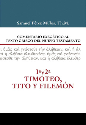 COMENTARIO EXEGETICO AL TEXTO GRIEGO DEL N.T. 1 Y 2 TIMOTEO Y TITO Y FILEMON