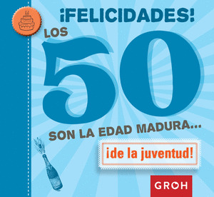 ¡FELICIDADES! LOS 50 SON LA EDAD MADURA...