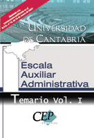 TEMARIO  VOL. I. OPOSICIONES ESCALA AUXILIAR ADMINISTRATIVA UNIVERSIDAD DE CANTA