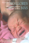 NO LLORES MAS. GUIA PARA QUE LOS BEBES DEJEN DE LLORAR