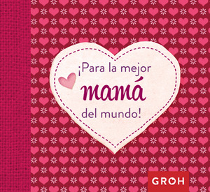 PARA LA MEJOR MAMA DEL MUNDO