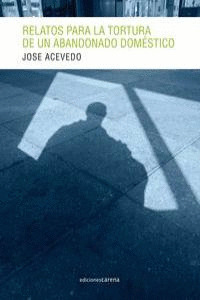 RELATOS PARA LA TORTURA DE UN ABANDONADO DOMÉSTICO