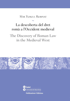 LA DESCOBERTA DEL DRET ROMA A L'OCCIDENT MEDIEVAL / THE DISCOVERY OF ROMAN LAW I