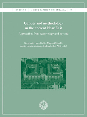 GENDER AND METHODOLOGY IN THE ANCIENT NEAR EAST: APPROACHES FROM ASSYRIOLOGY AND