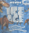 MUNDO DE ICE AGE, EL (UN ESPECTACULAR Y GELIDO ALBUM TRIDIMENSIONAL)