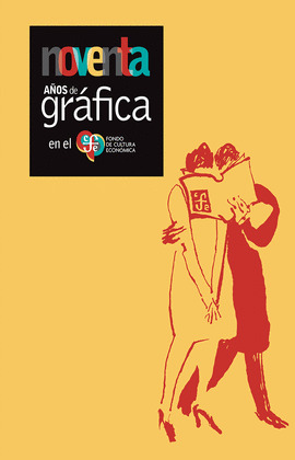 NOVENTA AÑOS DE GRÁFICA EN EL FONDO DE CULTURA ECONÓMICA