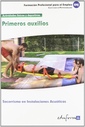 PRIMEROS AUXILIOS. CERTIFICADO DE PROFESIONALIDAD SOCORRISMO EN INSTALACIONES ACUÁTICAS. MFO0272.