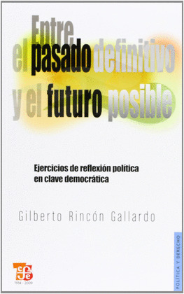 ENTRE EL PASADO DEFINITIVO Y EL FUTURO POSIBLE. EJERCICIOS DE REFLEXIÓN POLÍTICA