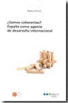¿SOMOS COHERENTES?							ESPAÑA COMO AGENTE DE DESARROLLO INTERNACIONAL