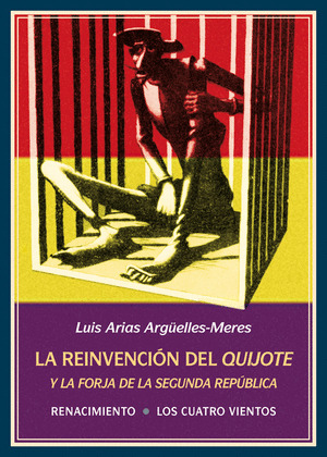 LA REINVENCION DEL QUIJOTE Y LA FORJA DE LA SEGUNDA REPUBLICA