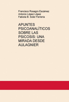 APUNTES PSICOANALITICOS SOBRE LAS PSICOSIS:UNA MIRADA DESDE AULAGNIER
