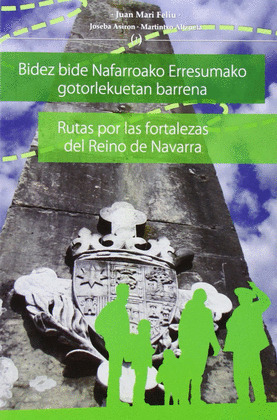 RUTAS POR LAS FORTALEZAS DEL REINO DE NAVARRA = BIDEZ BIDE NAFARROAKO ERRESUMAKO