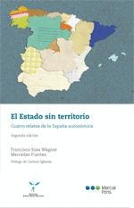 EL ESTADO SIN TERRITORIO ( CUATRO RELATOS DE LA ESPAÑA AUTONÓMICA ) **