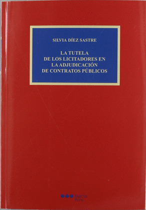 LA TUTELA DE LOS LICITADORES EN LA ADJUDICACIÓN DE CONTRATOS PÚBLICOS