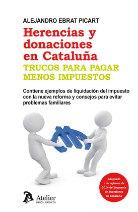 HERENCIAS Y DONACIONES EN CATALUÑA - TRUCOS PARA PAGAR MENOS IMPUESTOS