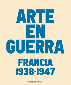 ARTE EN GUERRA (FRANCIA 1938-1947)