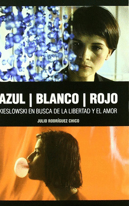 AZUL, BLANCO, ROJO. KIESLOWSKI EN BUSCA LIBERTAD Y AMOR
