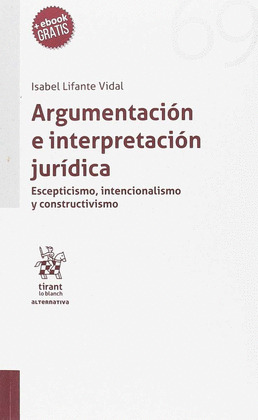 ARGUMENTACION E INTERPRETACION JURIDICA. ESCEPTISMO, INTENCIONALISMO Y CONSTRUCT