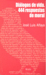 DIALOGOS DE VIDA. 444 RESPUESTAS DE MORAL