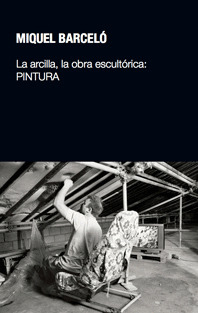 LA ARCILLA, LA OBRA ESCULTORICA: PINTURA