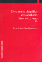 DICCIONARIO BIOGRAFICO DEL SOCIALISMO HISTORICO NAVARRO (I)