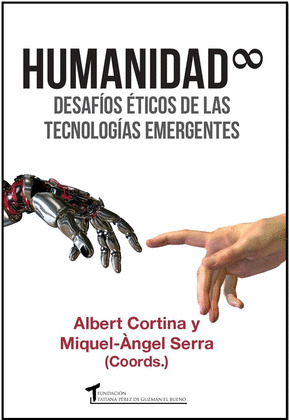 HUMANIDAD INFINITA. DESAFÍOS ÉTICOS DE LAS TECNOLOGÍAS EMERGENTES