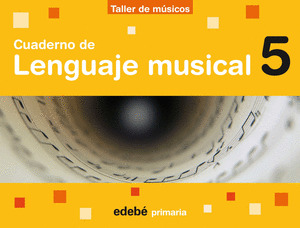 CUADERNO DE LENGUAJE MUSICAL 5. 5º PRIMARIA. TALLER DE MUSICOS. PROYECTO EN RUTA
