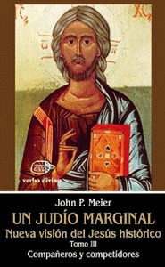 UN JUDIO MARGINAL. TOMO 3. NUEVA VISION DEL JESUS HISTORICO