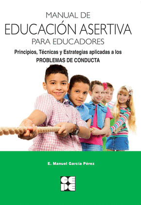 MANUAL DE EDUCACION ASERTIVA PARA EDUCADORES. PRINCIPIOS, TECNICAS Y ESTRATEGIAS