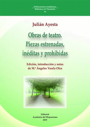 OBRAS DE TEATRO. PIEZAS ESTRENADAS, INÉDITAS Y PROHIBIDAS. JULIAN AYESTA