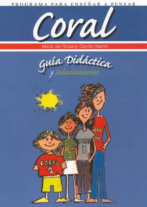 CORAL. GUIA DIDACTICA Y SOLUCIONARIOS. PROGRAMA PARA ENSEÑAR A PENSAR