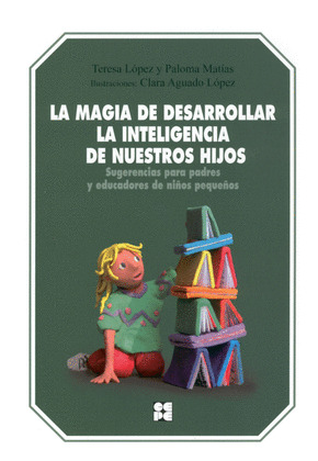 MAGIA DE DESARROLLAR INTELIGENCIA DE NUESTROS HIJOS, LA