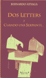 ** DOS LETTERS Y CUANDO UNA SERPIENTE