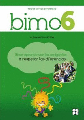 BIMO 6. TODOS SOMOS DIVERSIDAD: BIMO APRENDE CON LOS AMIGUETES A RESPETAR LAS DIFERENCIAS