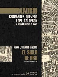 MADRID EN EL SIGLO DE ORO: MAPA LITERARIO Y NEGRO. MADRID: CERVANTES, QUEVEDO, LOPE, CALDERÓN Y OTRAS ILU