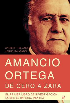 AMANCIO ORTEGA, DE CERO A ZARA (9ª EDICION AMPLIADA Y REVISADA. 2011)
