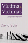 VICTIMA DE VICTIMAS. TEORIA, PRACTICA Y APLICACIONES