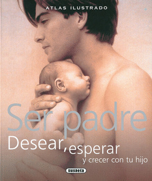 ATLAS LUSTRADO , SER PADRE DESEAR,ESPERAR Y CRECER CON TU HIJO