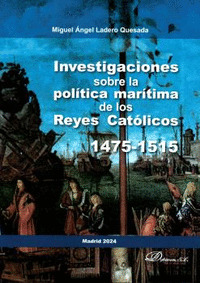 INVESTIGACIONES SOBRE LA POLITICA MARITIMA DE LOS REYES CATOLICOS. 1475-1515