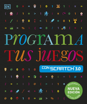 PROGRAMA TUS JUEGOS CON SCRATCH 3.0. NUEVA EDICIÓN REVISADA Y ACTUALIZADA (2024)
