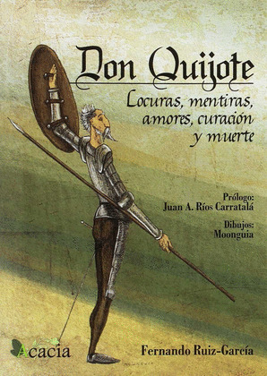 DON QUIJOTE: LOCURAS, MENTIRAS, AMORES, CURACION Y MUERTE