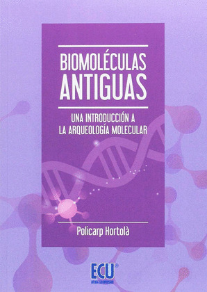 BIOMOLECULAS ANTIGUAS. UNA INTRODUCCION A LA ARQUEOLOGIA MOLECULAR