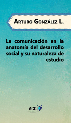 COMUNICACIÓN EN LA ANATOMÍA DEL DESARROLLO SOCIAL Y SU NATURALEZA DE ESTUDIO, LA